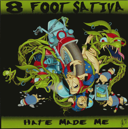 8 Foot Sativa : Hate Made Me